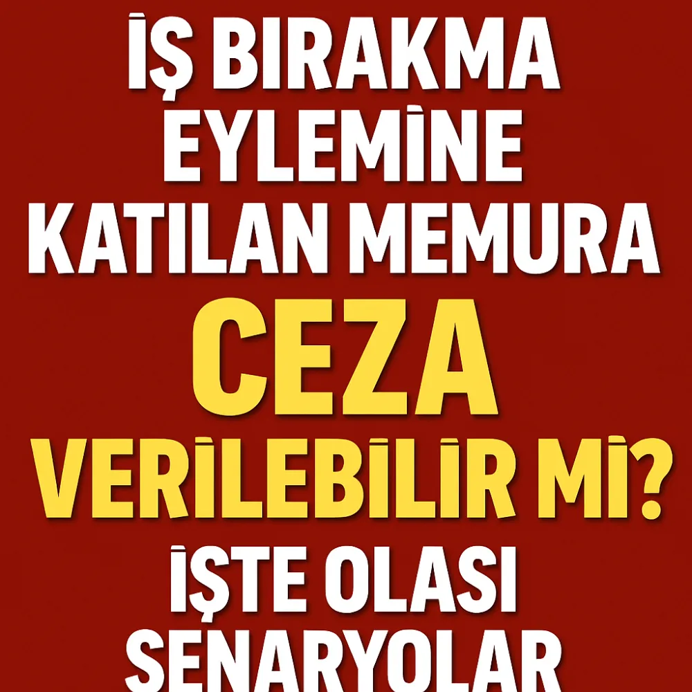 Memurlar İş Bırakırsa Ceza Alır mı? Yasal Gerçekler ve Emsal Kararlar