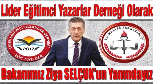 Lider Eğitimci Yazarlar Derneği: Bakanımız Ziya SELÇUK