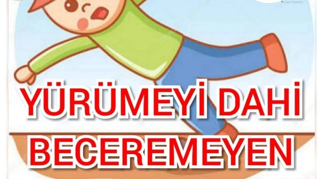 YÜRÜMEYİ DAHİ BECEREMEYEN ÇOCUKLAR
