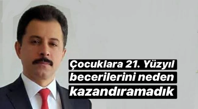 ÇOCUKLARA 21. YÜZYIL BECERİLERİNİ NEDEN KAZANDIRAMADIK?