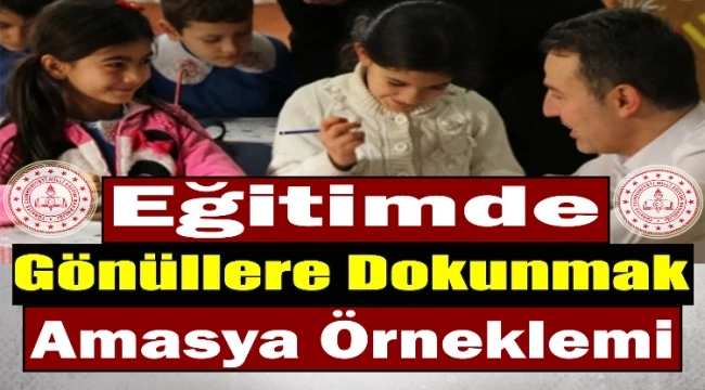 Eğitimde Gönüllere Dokunmak: Amasya Örneklemi