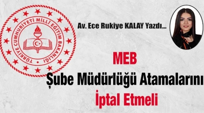 MEB Şube Müdürlüğü Atamalarını İptal Etmelİ