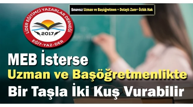 MEB İsterse Uzman ve Başöğretmenlikte Bir Taşla İki Kuş Vurabilir