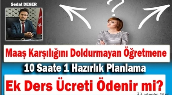 Maaş Karşılığını Doldurmayan Öğretmene 10 Saate 1 Hazırlık Planlama Ek Ders Ücreti Ödenir mi
